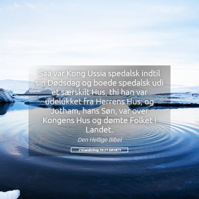 Picture 05 - 2 Krønikebog 26:21 DA1871 - Saa var Kong Ussia spedalsk indtil sin Dødsdag - Bible Verse Picture