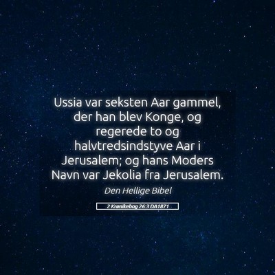 Picture 05 - 2 Krønikebog 26:3 DA1871 - Ussia var seksten Aar gammel, der han blev Konge, - Bible Verse Picture