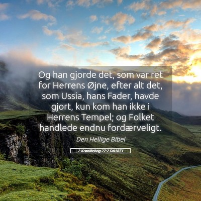 Picture 05 - 2 Krønikebog 27:2 DA1871 - Og han gjorde det, som var ret for Herrens Øjne, - Bible Verse Picture