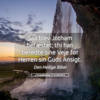Picture 05 - 2 Krønikebog 27:6 DA1871 - Saa blev Jotham befæstet; thi han beredte sine - Bible Verse Picture