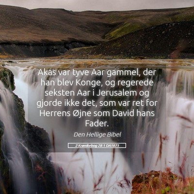 Picture 05 - 2 Krønikebog 28:1 DA1871 - Akas var tyve Aar gammel, der han blev Konge, og - Bible Verse Picture