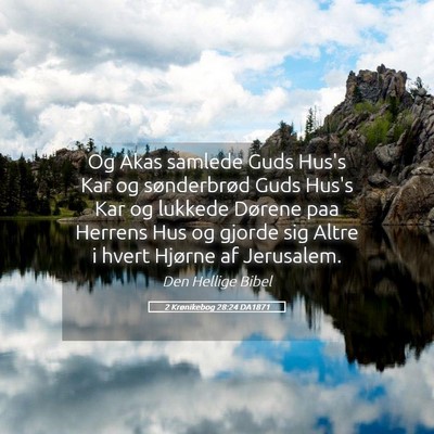 Picture 05 - 2 Krønikebog 28:24 DA1871 - Og Akas samlede Guds Hus's Kar og sønderbrød - Bible Verse Picture