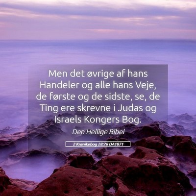 Picture 05 - 2 Krønikebog 28:26 DA1871 - Men det øvrige af hans Handeler og alle hans - Bible Verse Picture