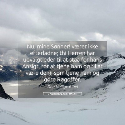 Picture 05 - 2 Krønikebog 29:11 DA1871 - Nu, mine Sønner! værer ikke efterladne; thi - Bible Verse Picture