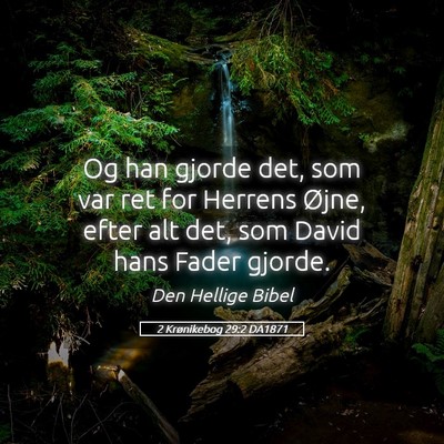 Picture 05 - 2 Krønikebog 29:2 DA1871 - Og han gjorde det, som var ret for Herrens Øjne, - Bible Verse Picture
