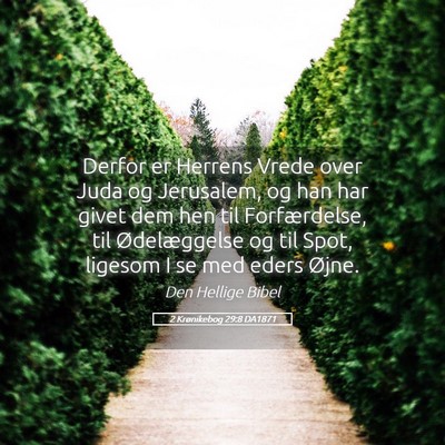 Picture 05 - 2 Krønikebog 29:8 DA1871 - Derfor er Herrens Vrede over Juda og Jerusalem, - Bible Verse Picture