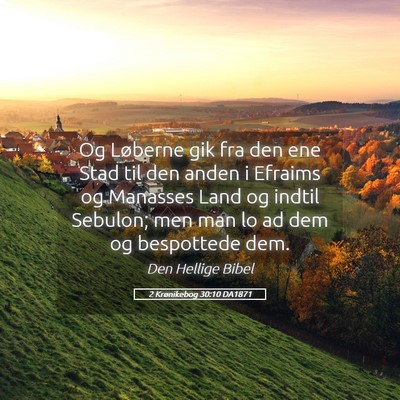 Picture 05 - 2 Krønikebog 30:10 DA1871 - Og Løberne gik fra den ene Stad til den anden i - Bible Verse Picture