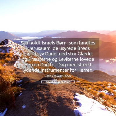Picture 05 - 2 Krønikebog 30:21 DA1871 - Saa holdt Israels Børn, som fandtes i Jerusalem, - Bible Verse Picture