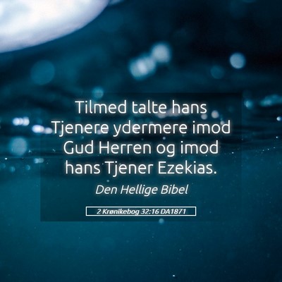 Picture 05 - 2 Krønikebog 32:16 DA1871 - Tilmed talte hans Tjenere ydermere imod Gud - Bible Verse Picture