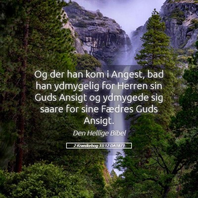 Picture 05 - 2 Krønikebog 33:12 DA1871 - Og der han kom i Angest, bad han ydmygelig for - Bible Verse Picture