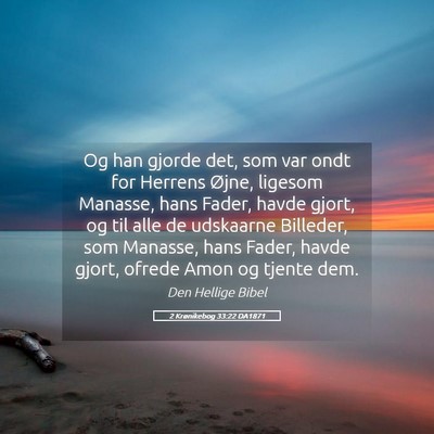 Picture 05 - 2 Krønikebog 33:22 DA1871 - Og han gjorde det, som var ondt for Herrens - Bible Verse Picture
