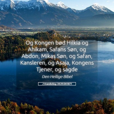 Picture 05 - 2 Krønikebog 34:20 DA1871 - Og Kongen bød Hilkia og Ahikam, Safans Søn, og - Bible Verse Picture