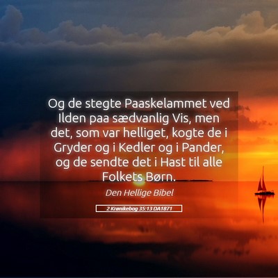 Picture 05 - 2 Krønikebog 35:13 DA1871 - Og de stegte Paaskelammet ved Ilden paa - Bible Verse Picture