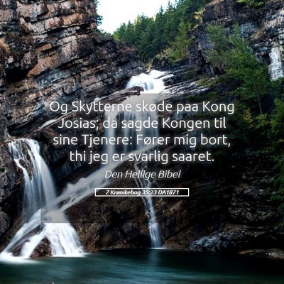 Picture 05 - 2 Krønikebog 35:23 DA1871 - Og Skytterne skøde paa Kong Josias; da sagde - Bible Verse Picture