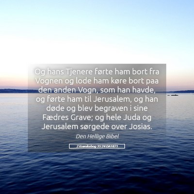 Picture 05 - 2 Krønikebog 35:24 DA1871 - Og hans Tjenere førte ham bort fra Vognen og - Bible Verse Picture