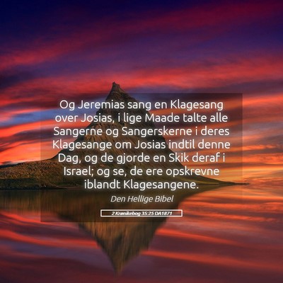 Picture 05 - 2 Krønikebog 35:25 DA1871 - Og Jeremias sang en Klagesang over Josias, i lige - Bible Verse Picture