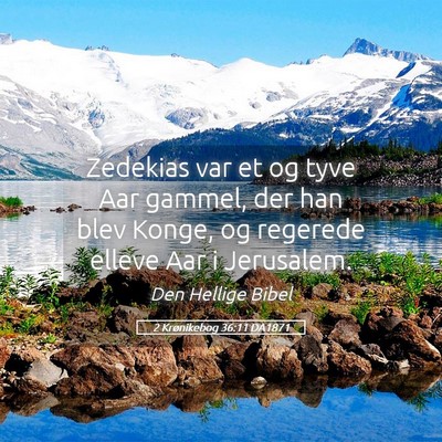 Picture 05 - 2 Krønikebog 36:11 DA1871 - Zedekias var et og tyve Aar gammel, der han blev - Bible Verse Picture
