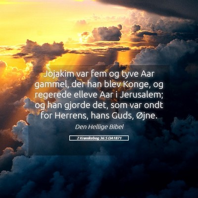 Picture 05 - 2 Krønikebog 36:5 DA1871 - Jojakim var fem og tyve Aar gammel, der han blev - Bible Verse Picture