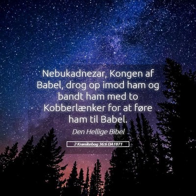 Picture 05 - 2 Krønikebog 36:6 DA1871 - Nebukadnezar, Kongen af Babel, drog op imod ham - Bible Verse Picture