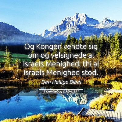 Picture 05 - 2 Krønikebog 6:3 DA1871 - Og Kongen vendte sig om og velsignede al Israels - Bible Verse Picture