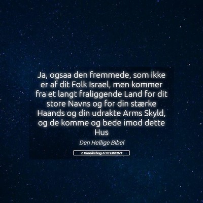 Picture 05 - 2 Krønikebog 6:32 DA1871 - Ja, ogsaa den fremmede, som ikke er af dit Folk - Bible Verse Picture