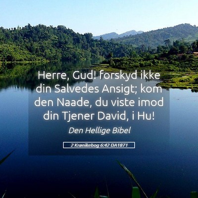 Picture 05 - 2 Krønikebog 6:42 DA1871 - Herre, Gud! forskyd ikke din Salvedes Ansigt; kom - Bible Verse Picture