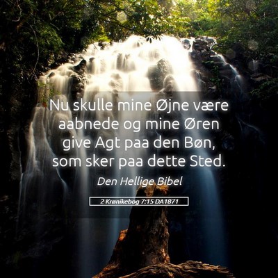 Picture 05 - 2 Krønikebog 7:15 DA1871 - Nu skulle mine Øjne være aabnede og mine Øren - Bible Verse Picture
