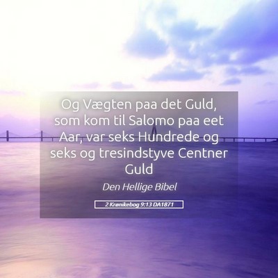 Picture 05 - 2 Krønikebog 9:13 DA1871 - Og Vægten paa det Guld, som kom til Salomo paa - Bible Verse Picture