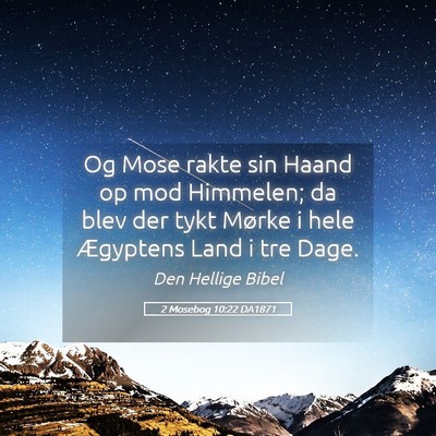 Picture 05 - 2 Mosebog 10:22 DA1871 - Og Mose rakte sin Haand op mod Himmelen; da blev - Bible Verse Picture