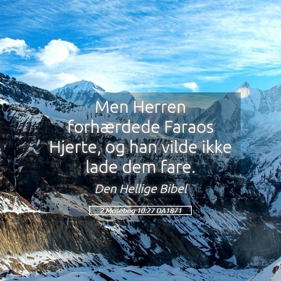 Picture 05 - 2 Mosebog 10:27 DA1871 - Men Herren forhærdede Faraos Hjerte, og han - Bible Verse Picture