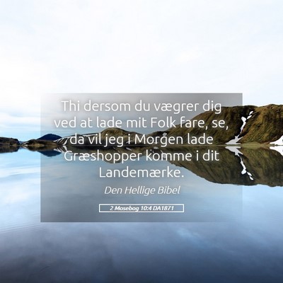 Picture 05 - 2 Mosebog 10:4 DA1871 - Thi dersom du vægrer dig ved at lade mit Folk - Bible Verse Picture