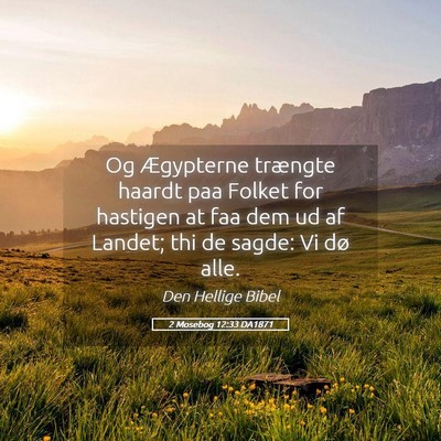 Picture 05 - 2 Mosebog 12:33 DA1871 - Og Ægypterne trængte haardt paa Folket for - Bible Verse Picture