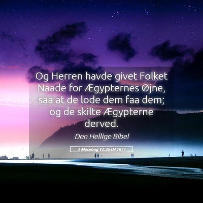 Picture 05 - 2 Mosebog 12:36 DA1871 - Og Herren havde givet Folket Naade for - Bible Verse Picture