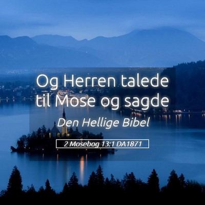 Picture 05 - 2 Mosebog 13:1 DA1871 - Og Herren talede til Mose og - Bible Verse Picture