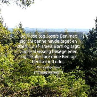 Picture 05 - 2 Mosebog 13:19 DA1871 - Og Mose tog Josefs Ben med sig; thi denne havde - Bible Verse Picture