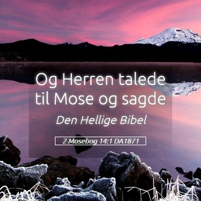 Picture 05 - 2 Mosebog 14:1 DA1871 - Og Herren talede til Mose og - Bible Verse Picture