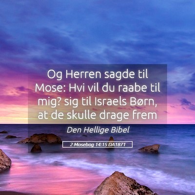 Picture 05 - 2 Mosebog 14:15 DA1871 - Og Herren sagde til Mose: Hvi vil du raabe til - Bible Verse Picture