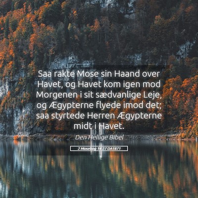Picture 05 - 2 Mosebog 14:27 DA1871 - Saa rakte Mose sin Haand over Havet, og Havet kom - Bible Verse Picture