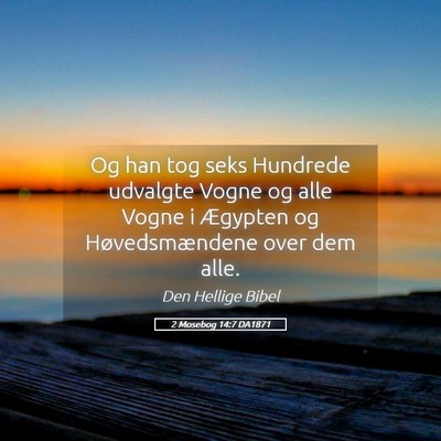 Picture 05 - 2 Mosebog 14:7 DA1871 - Og han tog seks Hundrede udvalgte Vogne og alle - Bible Verse Picture