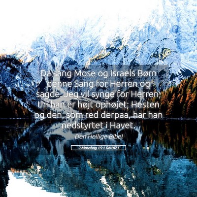 Picture 05 - 2 Mosebog 15:1 DA1871 - Da sang Mose og Israels Børn denne Sang for - Bible Verse Picture