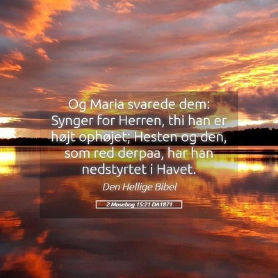 Picture 05 - 2 Mosebog 15:21 DA1871 - Og Maria svarede dem: Synger for Herren, thi han - Bible Verse Picture
