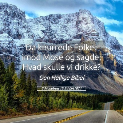 Picture 05 - 2 Mosebog 15:24 DA1871 - Da knurrede Folket imod Mose og sagde: Hvad - Bible Verse Picture