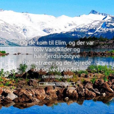 Picture 05 - 2 Mosebog 15:27 DA1871 - Og de kom til Elim, og der var tolv Vandkilder og - Bible Verse Picture