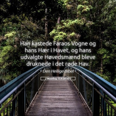 Picture 05 - 2 Mosebog 15:4 DA1871 - Han kastede Faraos Vogne og hans Hær i Havet, og - Bible Verse Picture