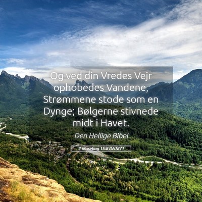 Picture 05 - 2 Mosebog 15:8 DA1871 - Og ved din Vredes Vejr ophobedes Vandene, - Bible Verse Picture