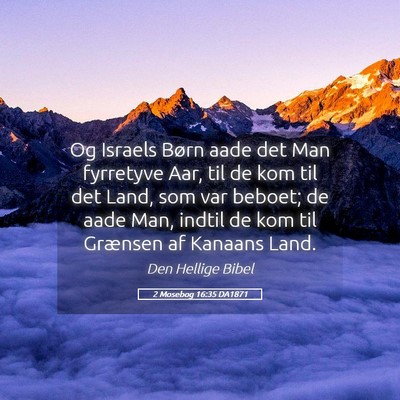 Picture 05 - 2 Mosebog 16:35 DA1871 - Og Israels Børn aade det Man fyrretyve Aar, til - Bible Verse Picture