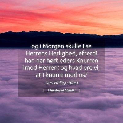 Picture 05 - 2 Mosebog 16:7 DA1871 - og i Morgen skulle I se Herrens Herlighed, - Bible Verse Picture