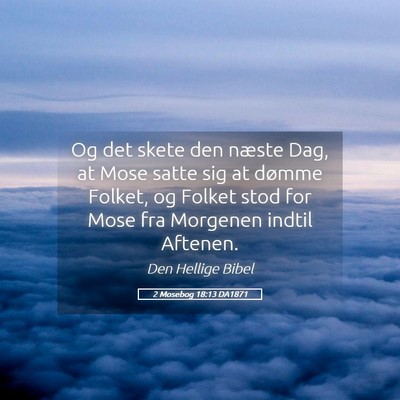 Picture 05 - 2 Mosebog 18:13 DA1871 - Og det skete den næste Dag, at Mose satte sig at - Bible Verse Picture