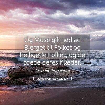 Picture 05 - 2 Mosebog 19:14 DA1871 - Og Mose gik ned ad Bjerget til Folket og - Bible Verse Picture