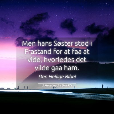 Picture 05 - 2 Mosebog 2:4 DA1871 - Men hans Søster stod i Frastand for at faa at - Bible Verse Picture